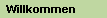 Willkommen